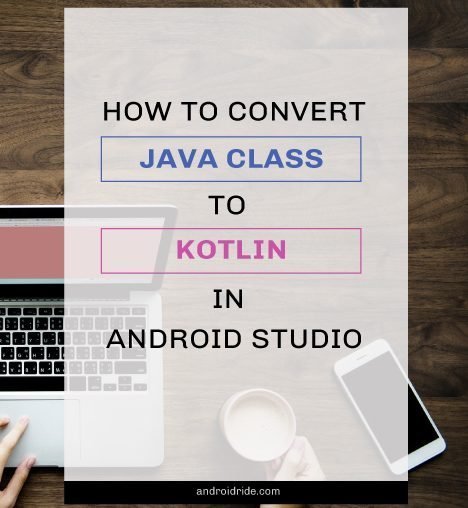how to convert java class to kotlin in android studio